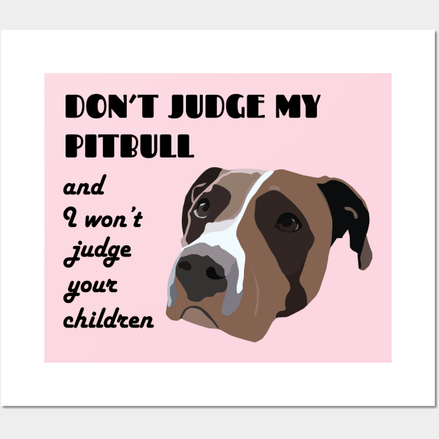 Don't judge my pitbull and I won't judge your children Wall Art by Window House